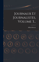 Journaux Et Journalistes, Volume 3...
