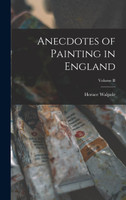 Anecdotes of Painting in England; Volume II