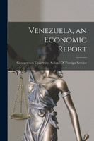 Venezuela, an Economic Report