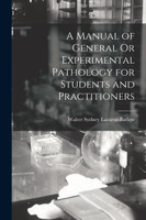 A Manual of General Or Experimental Pathology for Students and Practitioners
