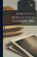 NARCOTICS INTELLIGENCE ESTIMATE 1984