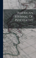American Journal Of Psychiatry; Volume 21
