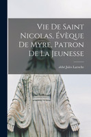 Vie De Saint Nicolas, Évèque De Myre, Patron De La Jeunesse