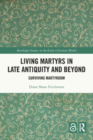 Living Martyrs in Late Antiquity and Beyond