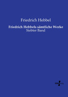 Friedrich Hebbels sämtliche Werke