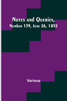 Notes and Queries, Number 139, June 26, 1852