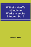Wilhelm Hauffs sämtliche Werke in sechs Bänden. Bd. 3