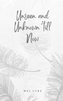 Unseen and Unknown 'till Now