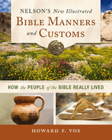 Nelson's New Illustrated Bible Manners and Customs