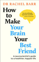 How to Make Your Brain Your Best Friend