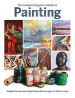The Complete Beginner's Guide to Painting