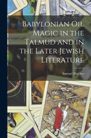 Babylonian Oil Magic in the Talmud and in the Later Jewish Literature