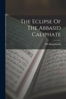 The Eclipse Of The Abbasid Caliphate