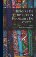 Histoire De L'expédition Française En Egypte...