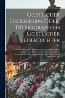 Geistlicher Liederborn, Oder, 330 Biographien Geistlicher Liederdichter