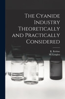 The Cyanide Industry Theoretically and Practically Considered