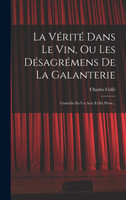 La Vérité Dans Le Vin, Ou Les Désagrémens De La Galanterie