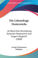 Die Lebensfrage Oesterreichs
