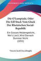 Die O'Lumpiade, Oder Die Eilf Stuck Vom Gluck Der Rheinischen Social-Republik