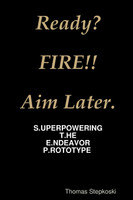 Ready? Fire! Aim Later.