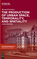 The production of Urban Space, Temporality, and Spatiality