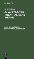 Die Jägerin. Bewußtseyn. Der Spieler