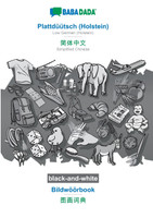 BABADADA black-and-white, Plattdüütsch (Holstein) - Simplified Chinese (in chinese script), Bildwöörbook - visual dictionary (in chinese script)