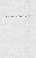 Der letzte Idealist III