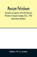 Mexican petroleum, description of properties of the Pan American Petroleum & Transport Company (Feb. 2, 1916) and principal subsidiaries