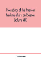 Proceedings of the American Academy of Arts and Sciences (Volume VIII)