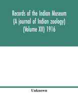 Records of the Indian Museum (A journal of Indian zoology) (Volume XII) 1916