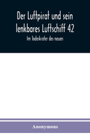 Der Luftpirat und sein lenkbares Luftschiff 42