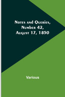 Notes and Queries, Number 42, August 17, 1850
