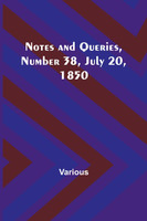 Notes and Queries, Number 38, July 20, 1850
