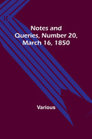 Notes and Queries, Number 20, March 16, 1850