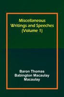 Miscellaneous Writings and Speeches (Volume 1)