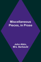 Miscellaneous Pieces, in Prose