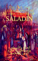 The Life, the Legend, and the Islamic Empire of Saladin