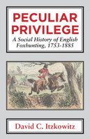 Peculiar Privilege. A Social History of English Foxhunting, 1753-1885.