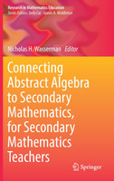 Connecting Abstract Algebra to Secondary Mathematics, for Secondary Mathematics Teachers