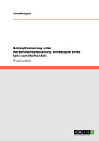 Konzeptionierung einer Personaleinsatzplanung am Beispiel eines Lebensmittelhandels
