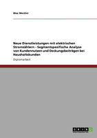 Neue Dienstleistungen mit elektrischen Stromzählern - Segmentspezifische Analyse von Kundennutzen und Deckungsbeiträgen bei Haushaltskunden