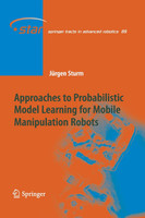 Approaches to Probabilistic Model Learning for Mobile Manipulation Robots