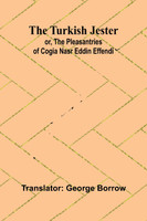 The Turkish Jester or, The Pleasantries of Cogia Nasr Eddin Effendi