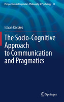 The Socio-Cognitive Approach to Communication and Pragmatics