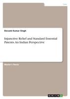 Injunctive Relief and Standard Essential Patents. An Indian Perspective