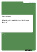 Über Friedrich Hölderlins "Hälfte des Lebens"