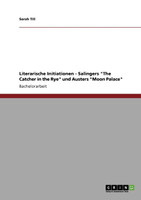 Literarische Initiationen - Salingers "The Catcher in the Rye" und Austers "Moon Palace"