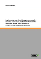 Implementierung eines Managementmodells für einen Fachbereich für dementiell erkrankte Menschen auf der Basis von KAIZEN