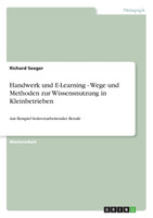 Handwerk und E-Learning - Wege und Methoden zur Wissensnutzung in Kleinbetrieben